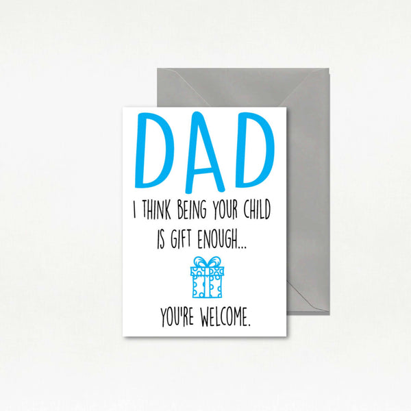 Father's Day Card Being Your Child is Gift enough - F26