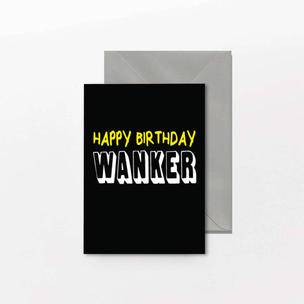 Rude Birthday Card - Happy Birthday Wanker