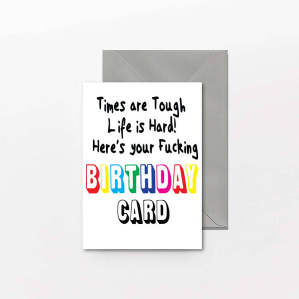 Rude Birthday Card Times are Tough Life is hard! FUN24